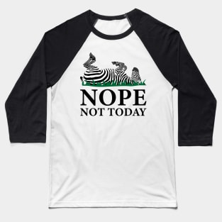 Nope Not Today Zebra Baseball T-Shirt